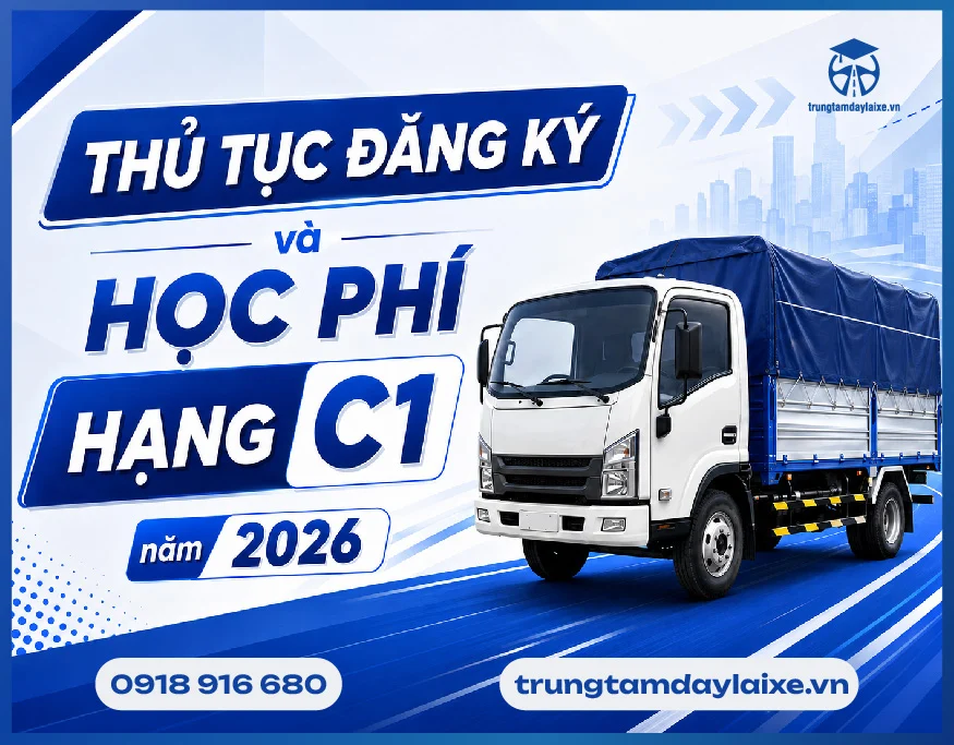 Thủ tục đăng ký và học lái xe hạng C1 mới nhất năm 2026