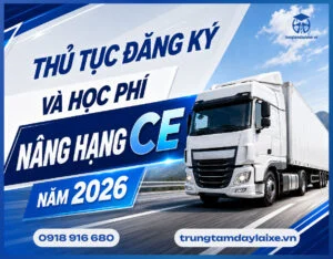 Nâng Hạng Bằng Lái Xe Hạng CE Mới Nhất Năm 2026
