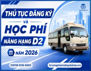 Nâng Hạng Bằng Lái Xe Hạng D2 Mới Nhất Năm 2026