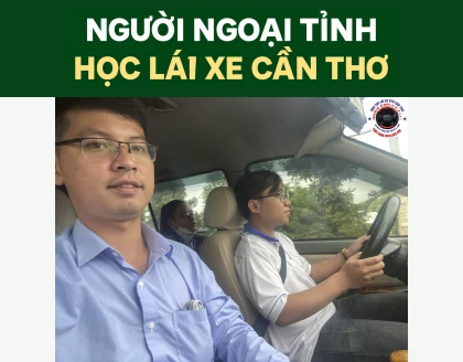 Học lái xe ngoại tỉnh Cần Thơ: 7 lưu ý hữu ích