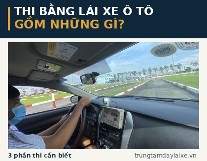 Thi bằng lái xe ô tô gồm những gì? 3 phần thi quan trọng